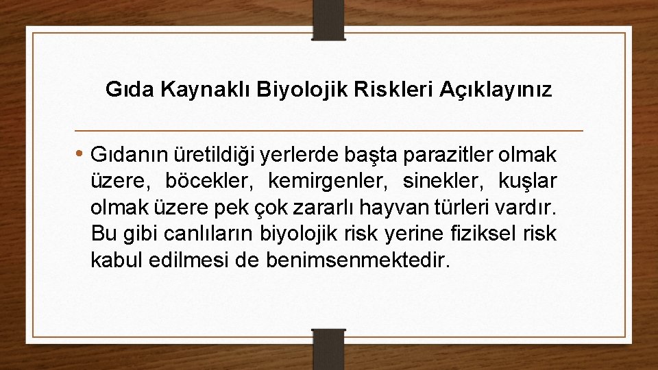 Gıda Kaynaklı Biyolojik Riskleri Açıklayınız • Gıdanın üretildiği yerlerde başta parazitler olmak üzere, böcekler,