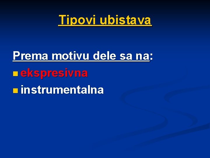 Tipovi ubistava Prema motivu dele sa na: n ekspresivna n instrumentalna 