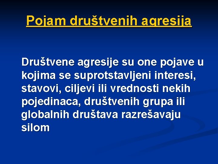 Pojam društvenih agresija Društvene agresije su one pojave u kojima se suprotstavljeni interesi, stavovi,