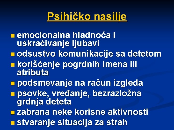 Psihičko nasilje n emocionalna hladnoća i uskraćivanje ljubavi n odsustvo komunikacije sa detetom n