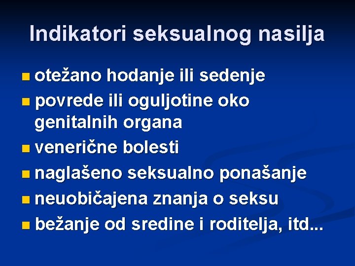 Indikatori seksualnog nasilja n otežano hodanje ili sedenje n povrede ili oguljotine oko genitalnih