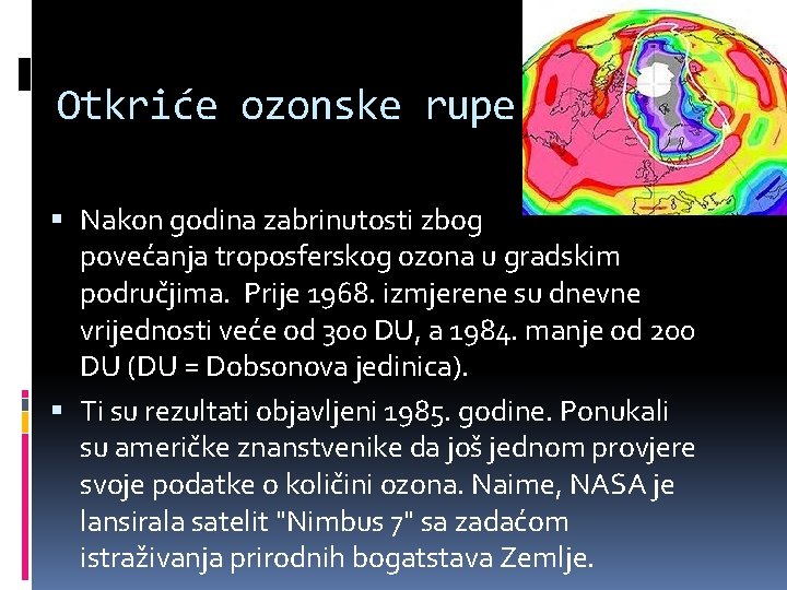 Otkriće ozonske rupe Nakon godina zabrinutosti zbog povećanja troposferskog ozona u gradskim područjima. Prije