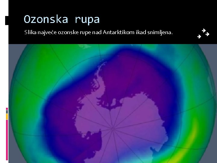 Ozonska rupa Slika najveće ozonske rupe nad Antarktikom ikad snimljena. 