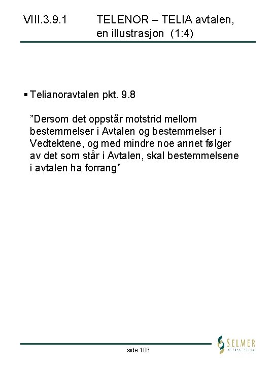 VIII. 3. 9. 1 TELENOR – TELIA avtalen, en illustrasjon (1: 4) § Telianoravtalen