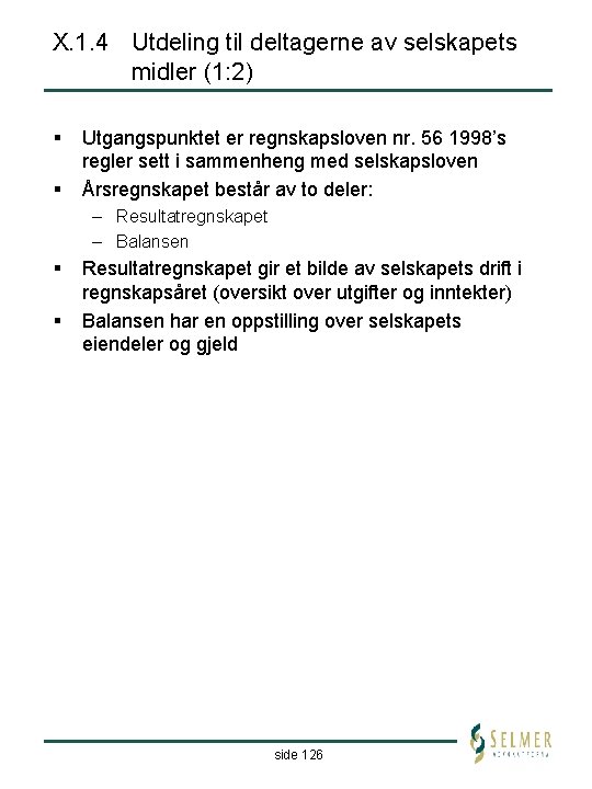 X. 1. 4 Utdeling til deltagerne av selskapets midler (1: 2) § § Utgangspunktet