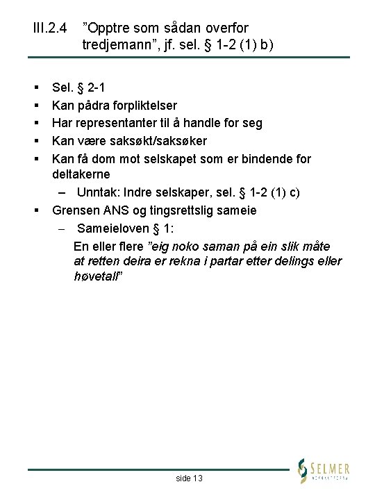 III. 2. 4 ”Opptre som sådan overfor tredjemann”, jf. sel. § 1 -2 (1)