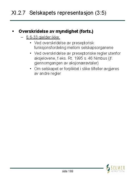 XI. 2. 7 Selskapets representasjon (3: 5) § Overskridelse av myndighet (forts. ) –