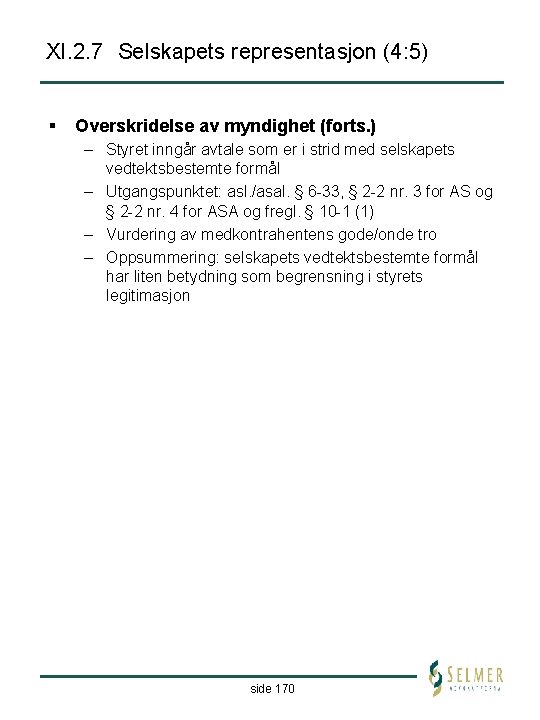 XI. 2. 7 Selskapets representasjon (4: 5) § Overskridelse av myndighet (forts. ) –