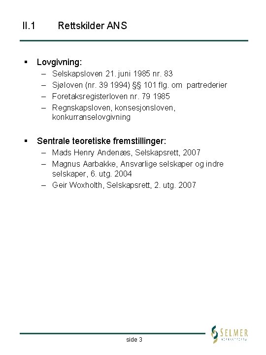 II. 1 § Rettskilder ANS Lovgivning: – – § Selskapsloven 21. juni 1985 nr.