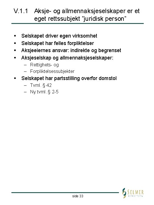 V. 1. 1 Aksje- og allmennaksjeselskaper er et eget rettssubjekt ”juridisk person” § §