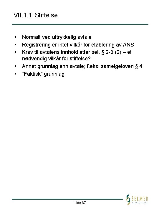 VII. 1. 1 Stiftelse § § § Normalt ved uttrykkelig avtale Registrering er intet