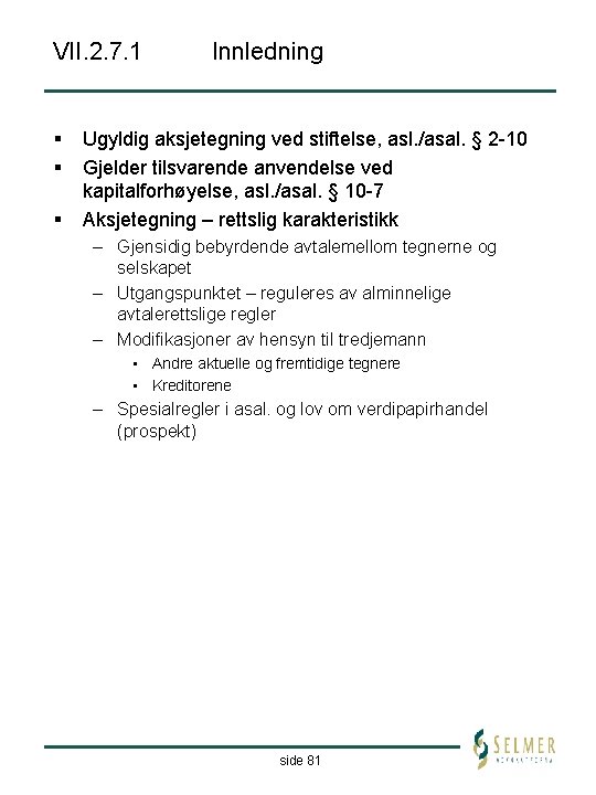 VII. 2. 7. 1 § § § Innledning Ugyldig aksjetegning ved stiftelse, asl. /asal.