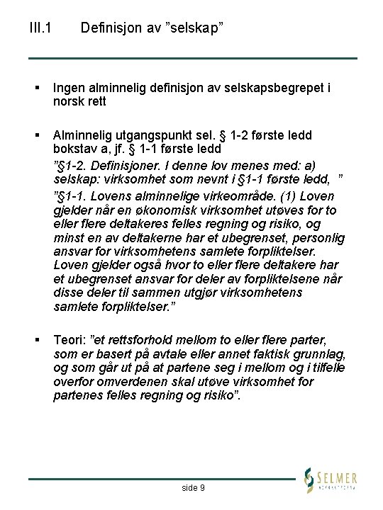 III. 1 Definisjon av ”selskap” § Ingen alminnelig definisjon av selskapsbegrepet i norsk rett