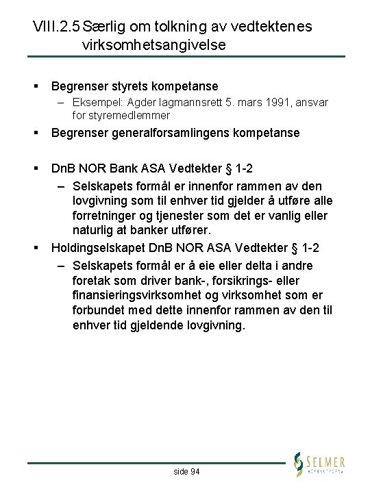 VIII. 2. 5 Særlig om tolkning av vedtektenes virksomhetsangivelse § Begrenser styrets kompetanse –