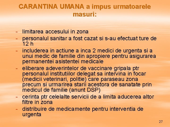 CARANTINA UMANA a impus urmatoarele masuri: - limitarea accesului in zona - personalul sanitar