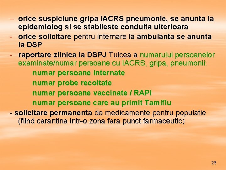 - orice suspiciune gripa IACRS pneumonie, se anunta la epidemiolog si se stabileste conduita