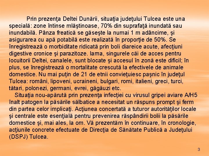 Prin prezenţa Deltei Dunării, situaţia judeţului Tulcea este una specială: zone întinse mlăştinoase,