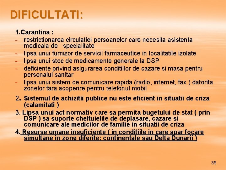DIFICULTATI: 1. Carantina : - restrictionarea circulatiei persoanelor care necesita asistenta medicala de specialitate