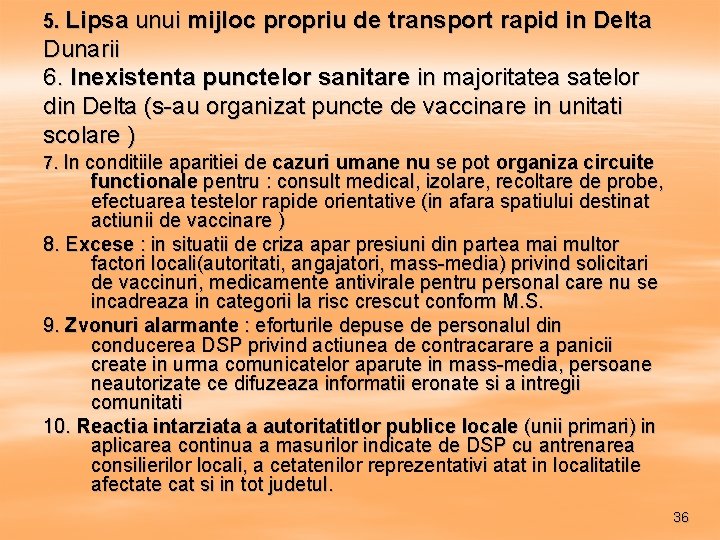 5. Lipsa unui mijloc propriu de transport rapid in Delta Dunarii 6. Inexistenta punctelor