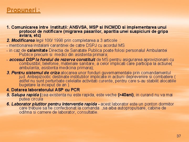 Propuneri : 1. Comunicarea intre Institutii: ANSVSA, MSP si INCMDD si implementarea unui protocol