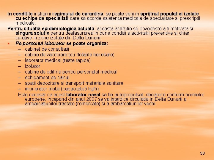 In conditile instituirii regimului de carantina, se poate veni in sprijinul populatiei izolate cu