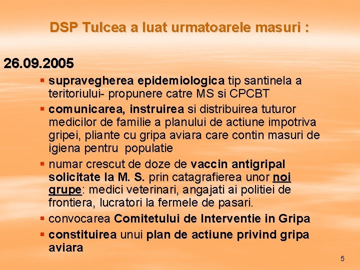 DSP Tulcea a luat urmatoarele masuri : 26. 09. 2005 § supravegherea epidemiologica tip