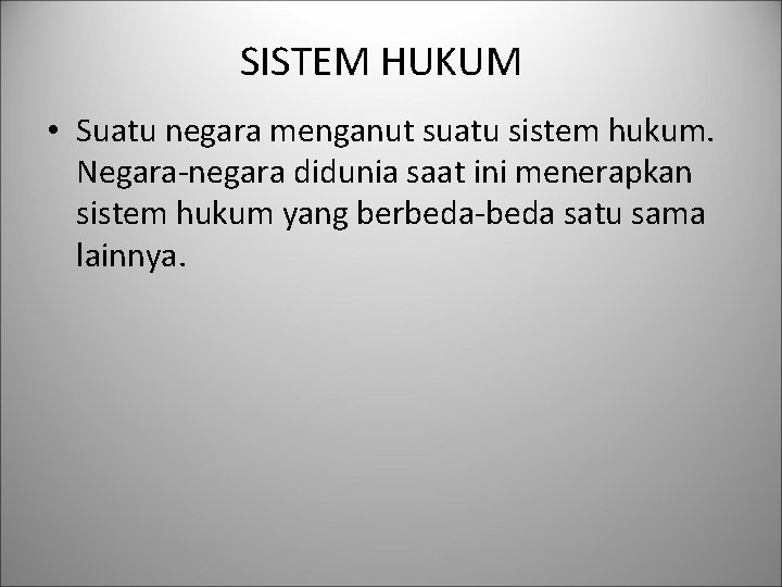 SISTEM HUKUM • Suatu negara menganut suatu sistem hukum. Negara-negara didunia saat ini menerapkan