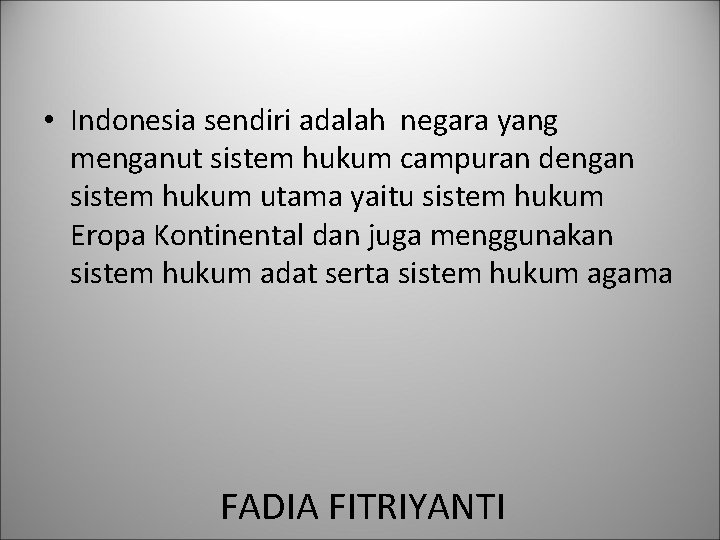  • Indonesia sendiri adalah negara yang menganut sistem hukum campuran dengan sistem hukum