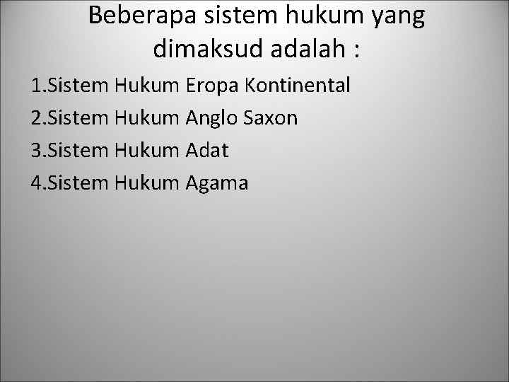 Beberapa sistem hukum yang dimaksud adalah : 1. Sistem Hukum Eropa Kontinental 2. Sistem