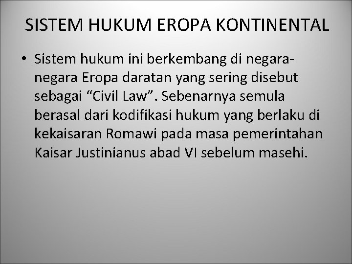 SISTEM HUKUM EROPA KONTINENTAL • Sistem hukum ini berkembang di negara Eropa daratan yang