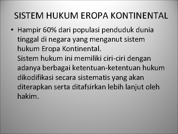 SISTEM HUKUM EROPA KONTINENTAL • Hampir 60% dari populasi penduduk dunia tinggal di negara SISTEM HUKUM EROPA KONTINENTAL • Hampir 60% dari populasi penduduk dunia tinggal di negara