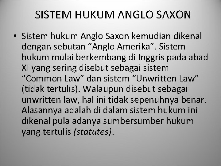 SISTEM HUKUM ANGLO SAXON • Sistem hukum Anglo Saxon kemudian dikenal dengan sebutan “Anglo