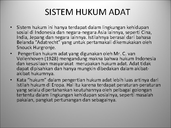 SISTEM HUKUM ADAT • Sistem hukum ini hanya terdapat dalam lingkungan kehidupan sosial di