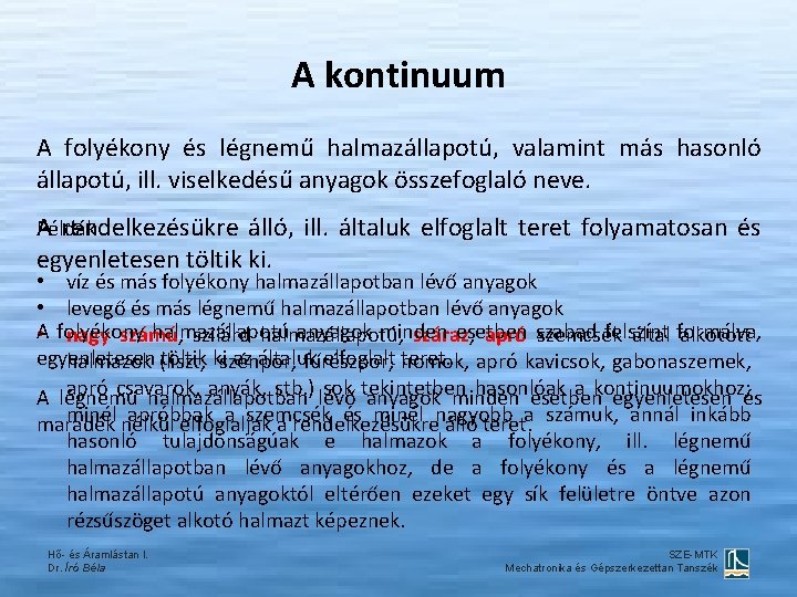 A kontinuum A folyékony és légnemű halmazállapotú, valamint más hasonló állapotú, ill. viselkedésű anyagok