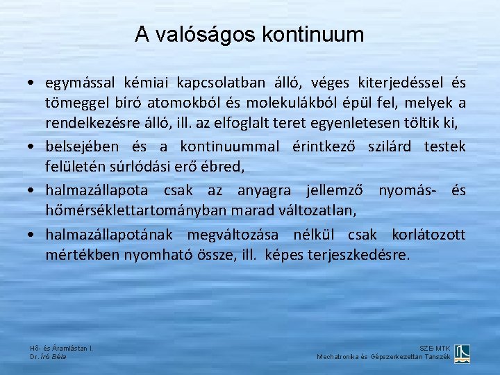 A valóságos kontinuum • egymással kémiai kapcsolatban álló, véges kiterjedéssel és tömeggel bíró atomokból