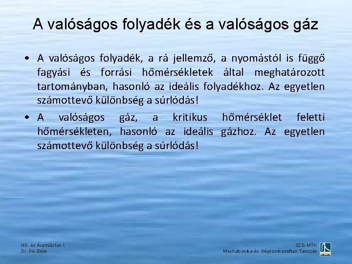 A valóságos folyadék és a valóságos gáz • A valóságos folyadék, a rá jellemző,