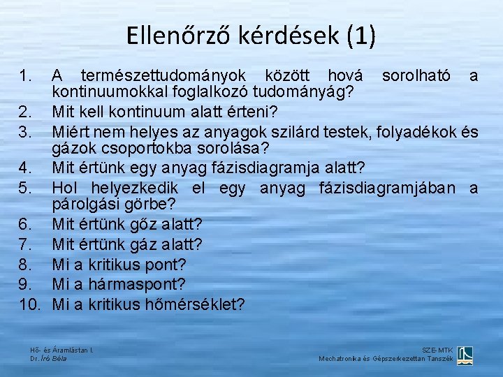 Ellenőrző kérdések (1) 1. A természettudományok között hová sorolható a kontinuumokkal foglalkozó tudományág? 2.