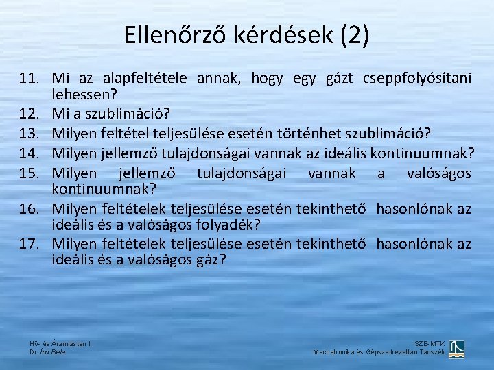 Ellenőrző kérdések (2) 11. Mi az alapfeltétele annak, hogy egy gázt cseppfolyósítani lehessen? 12.