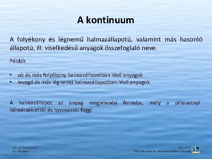 A kontinuum A folyékony és légnemű halmazállapotú, valamint más hasonló állapotú, ill. viselkedésű anyagok