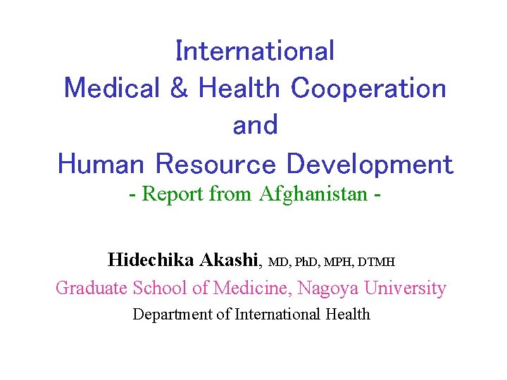 International Medical & Health Cooperation and Human Resource Development - Report from Afghanistan Hidechika
