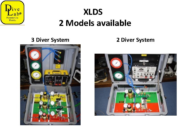 XLDS 2 Models available 3 Diver System 2 Diver System 