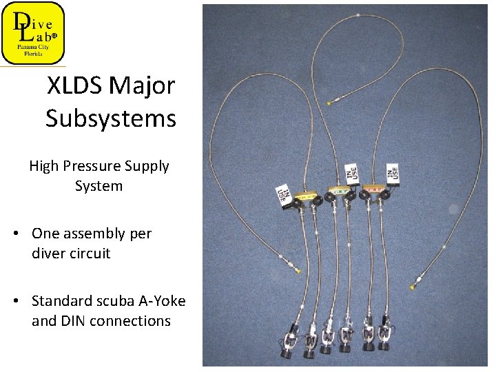 XLDS Major Subsystems High Pressure Supply System • One assembly per diver circuit •