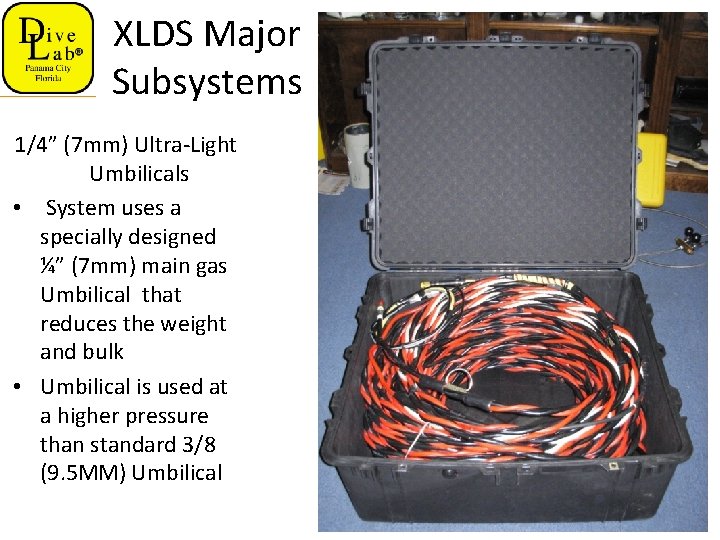 XLDS Major Subsystems 1/4” (7 mm) Ultra-Light Umbilicals • System uses a specially designed