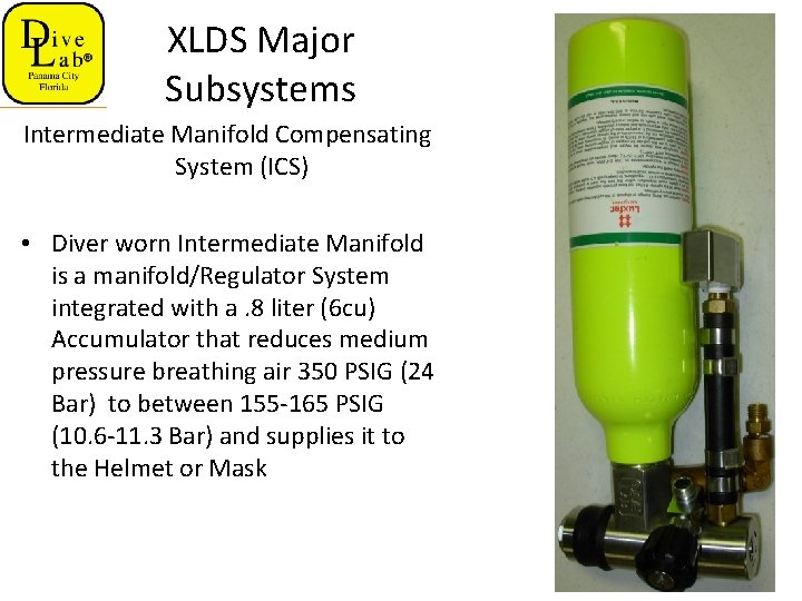 XLDS Major Subsystems Intermediate Manifold Compensating System (ICS) • Diver worn Intermediate Manifold is