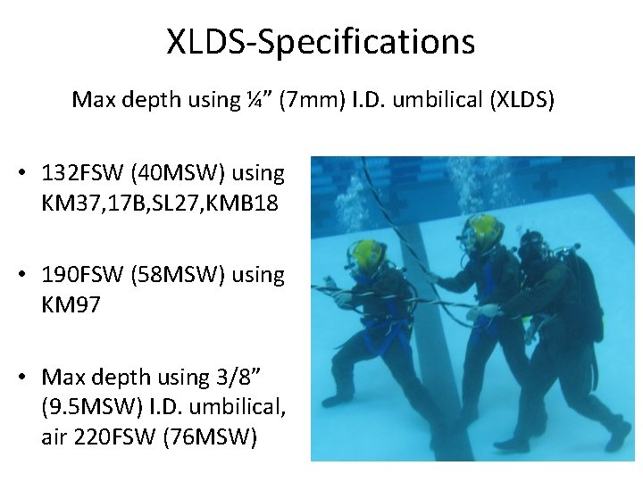 XLDS-Specifications Max depth using ¼” (7 mm) I. D. umbilical (XLDS) • 132 FSW