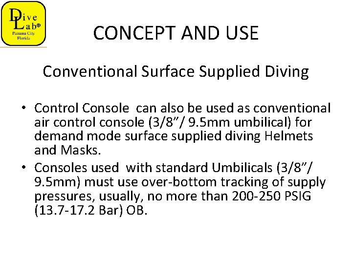 CONCEPT AND USE Conventional Surface Supplied Diving • Control Console can also be used