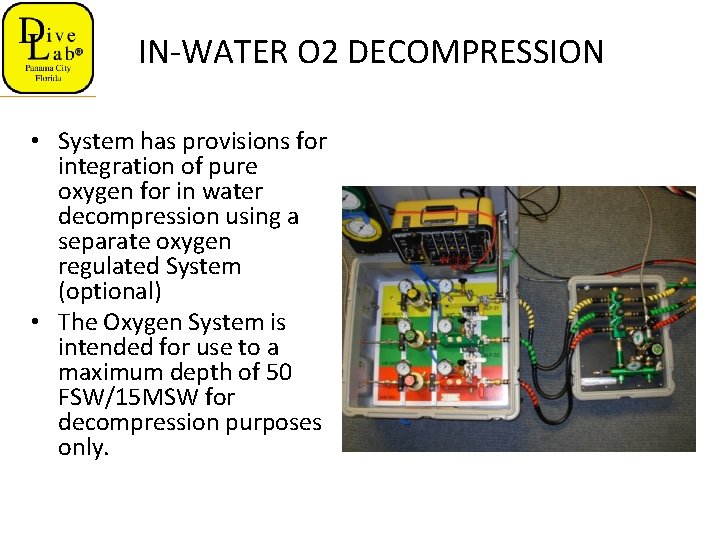 IN-WATER O 2 DECOMPRESSION • System has provisions for integration of pure oxygen for