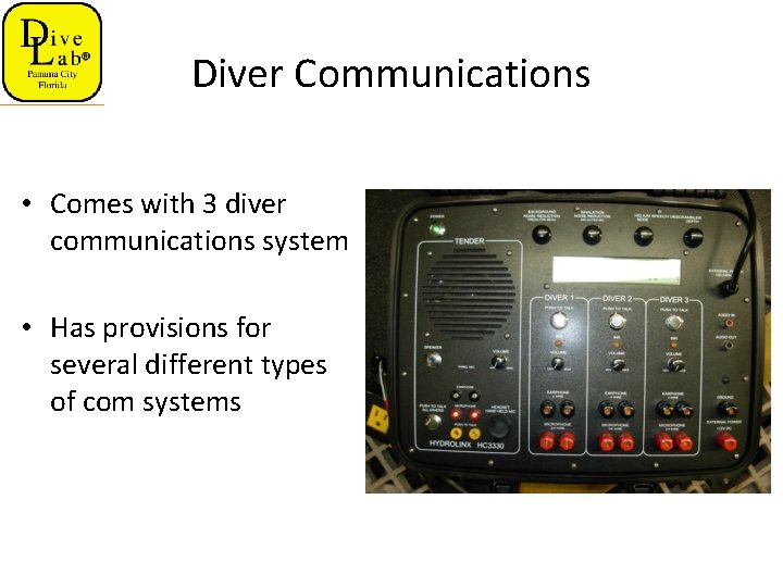 Diver Communications • Comes with 3 diver communications system • Has provisions for several