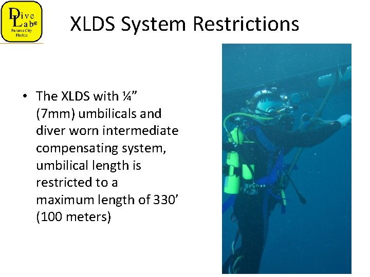 XLDS System Restrictions • The XLDS with ¼” (7 mm) umbilicals and diver worn