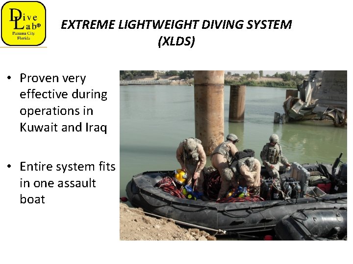 EXTREME LIGHTWEIGHT DIVING SYSTEM (XLDS) • Proven very effective during operations in Kuwait and
